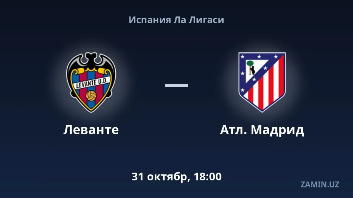 Levante va Atletiko Madrid bahsi tarkiblar va jonli translyatsiya